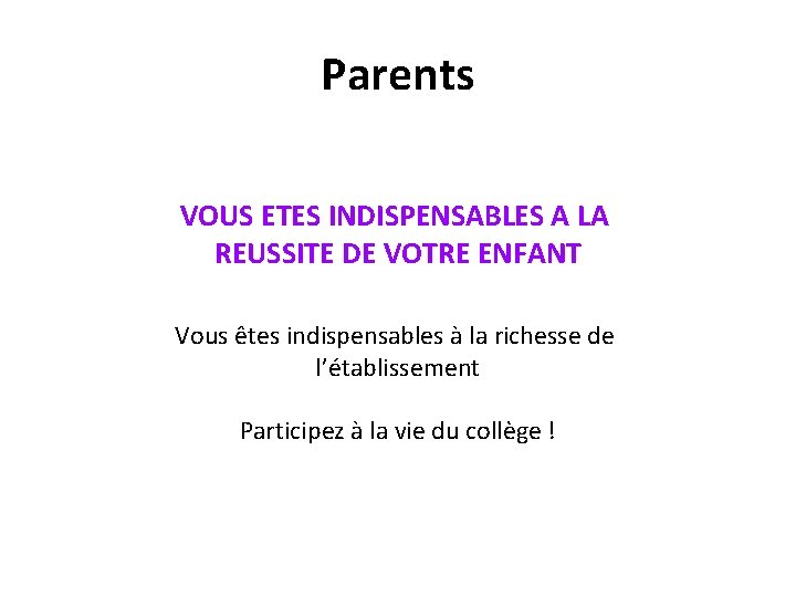 Parents VOUS ETES INDISPENSABLES A LA REUSSITE DE VOTRE ENFANT Vous êtes indispensables à