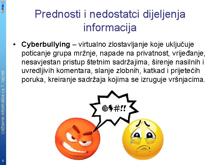 Udžbenik informatike za 7. razred Prednosti i nedostatci dijeljenja informacija 5 • Cyberbullying –