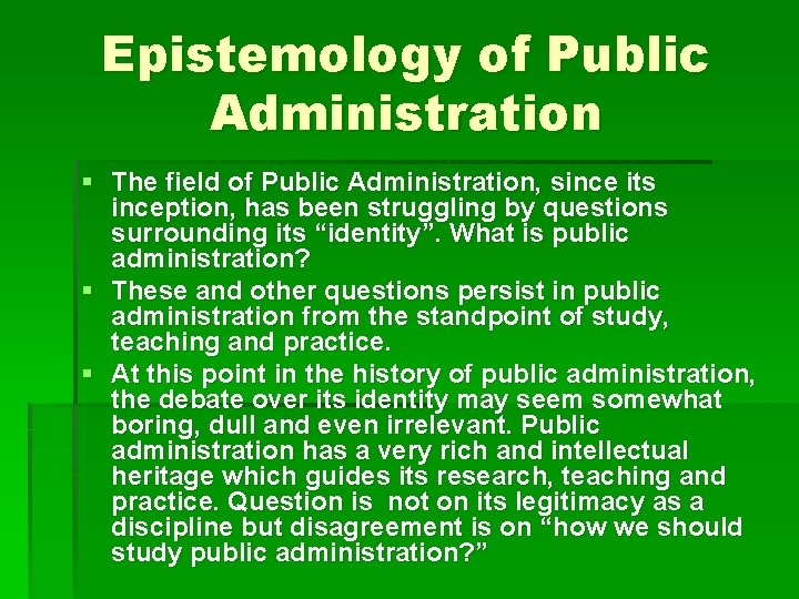 Epistemology of Public Administration § The field of Public Administration, since its inception, has