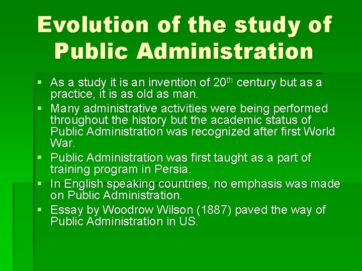 Evolution of the study of Public Administration § As a study it is an