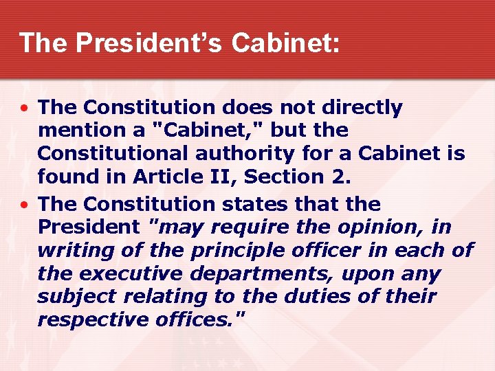 The President’s Cabinet: • The Constitution does not directly mention a "Cabinet, " but