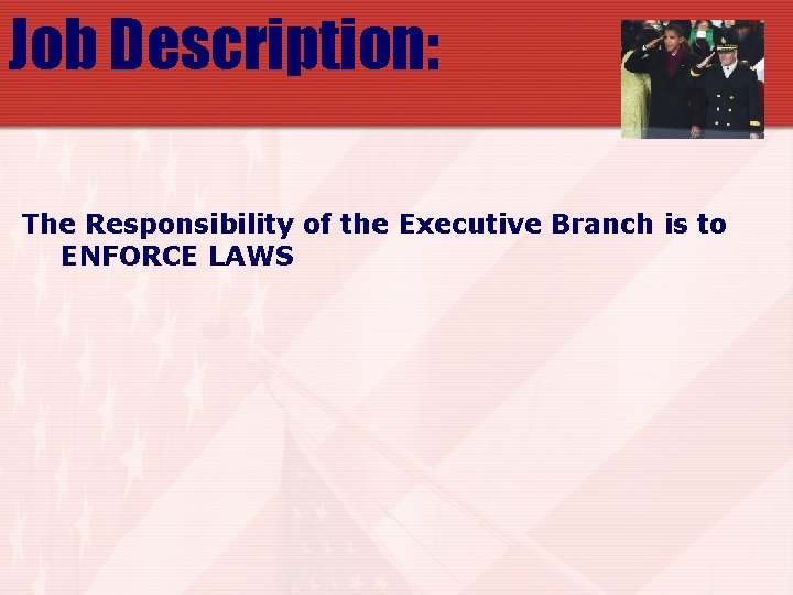 Job Description: The Responsibility of the Executive Branch is to ENFORCE LAWS 
