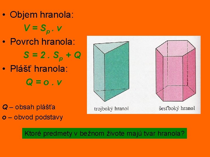  • Objem hranola: V = Sp. v • Povrch hranola: S = 2.