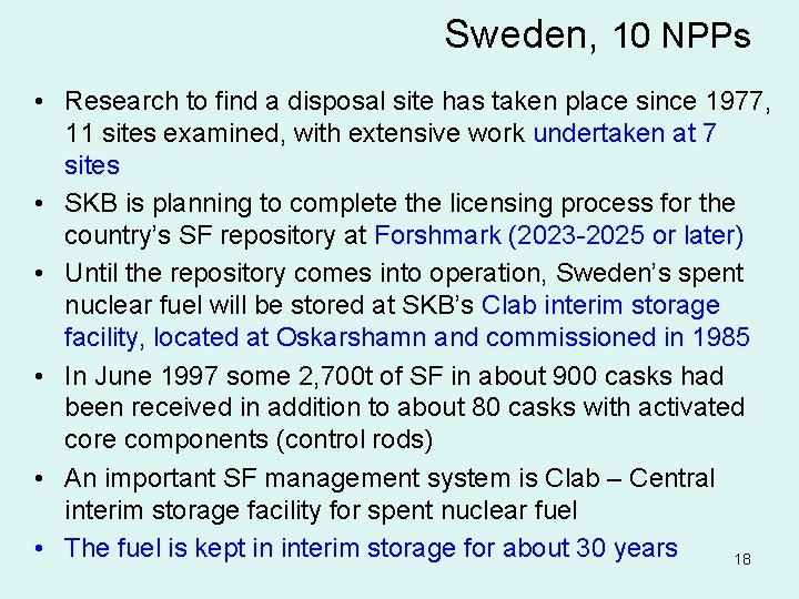 Sweden, 10 NPPs • Research to find a disposal site has taken place since