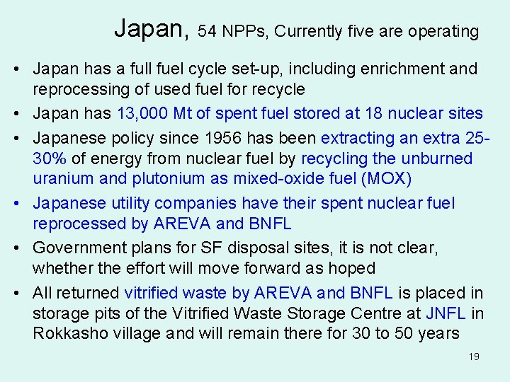 Japan, 54 NPPs, Currently five are operating • Japan has a full fuel cycle