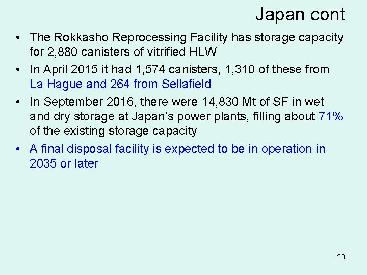 Japan cont • The Rokkasho Reprocessing Facility has storage capacity for 2, 880 canisters