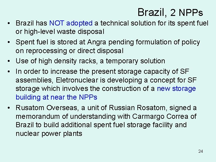 Brazil, 2 NPPs • Brazil has NOT adopted a technical solution for its spent