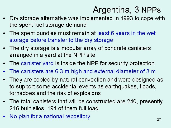 Argentina, 3 NPPs • Dry storage alternative was implemented in 1993 to cope with