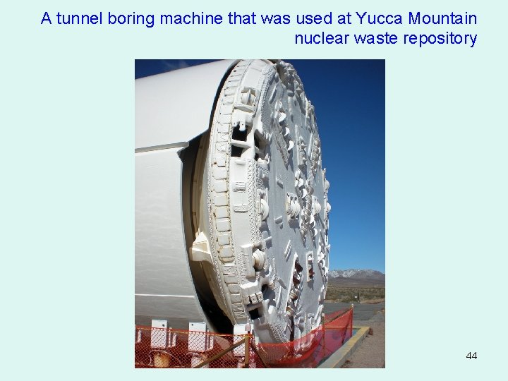A tunnel boring machine that was used at Yucca Mountain nuclear waste repository 44