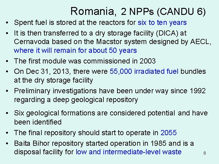Romania, 2 NPPs (CANDU 6) • Spent fuel is stored at the reactors for