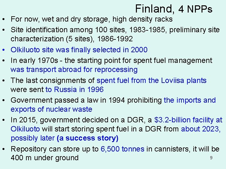 Finland, 4 NPPs • For now, wet and dry storage, high density racks •