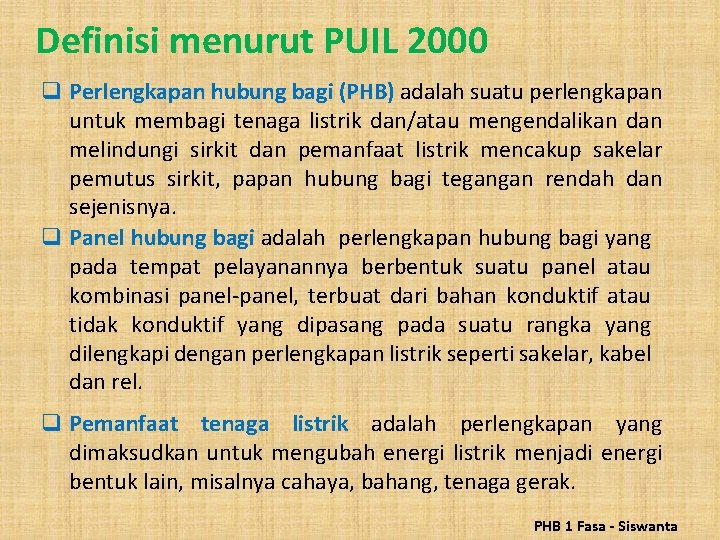 Definisi menurut PUIL 2000 q Perlengkapan hubung bagi (PHB) adalah suatu perlengkapan untuk membagi Definisi menurut PUIL 2000 q Perlengkapan hubung bagi (PHB) adalah suatu perlengkapan untuk membagi