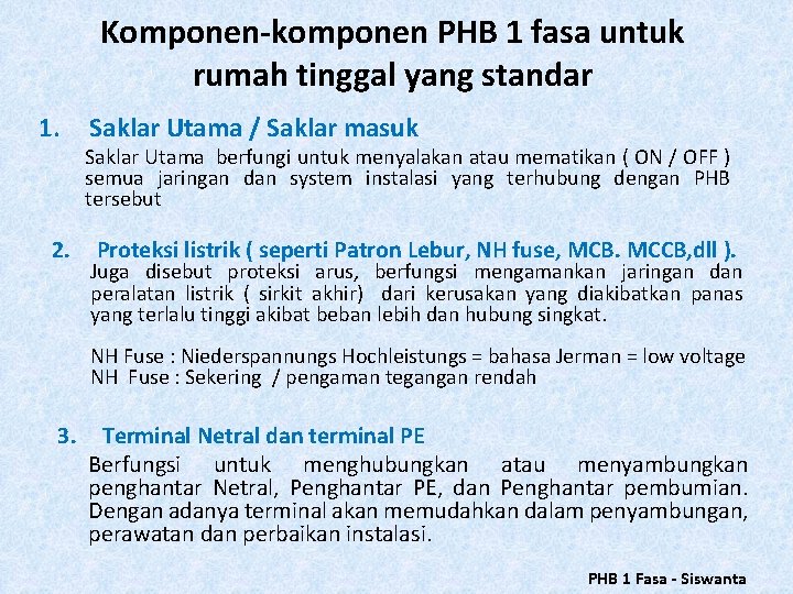 Komponen-komponen PHB 1 fasa untuk rumah tinggal yang standar 1. 2. Saklar Utama / Komponen-komponen PHB 1 fasa untuk rumah tinggal yang standar 1. 2. Saklar Utama /