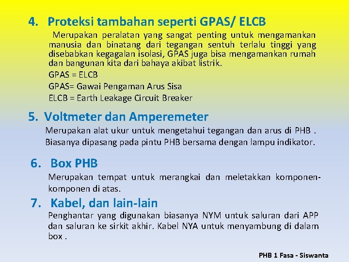 4. Proteksi tambahan seperti GPAS/ ELCB Merupakan peralatan yang sangat penting untuk mengamankan manusia 4. Proteksi tambahan seperti GPAS/ ELCB Merupakan peralatan yang sangat penting untuk mengamankan manusia