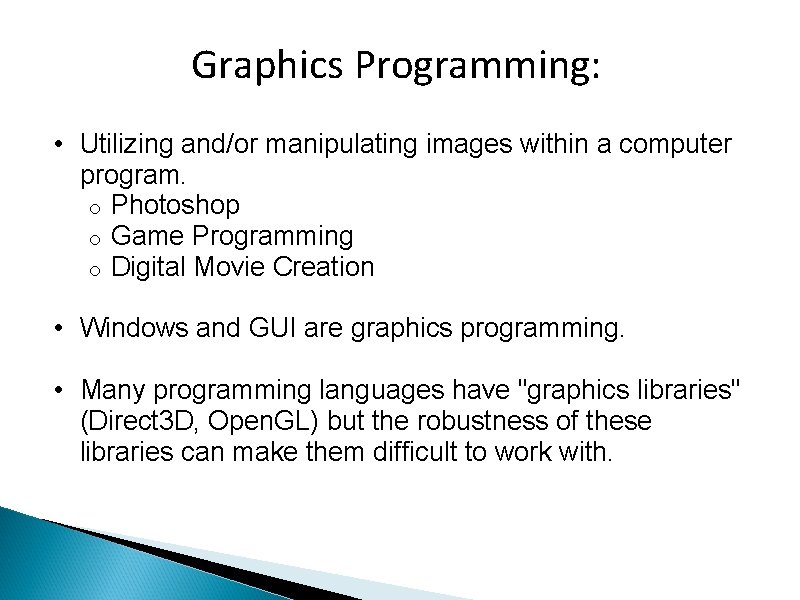 Graphics Programming: • Utilizing and/or manipulating images within a computer program. o Photoshop o