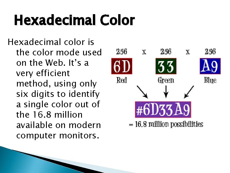 Hexadecimal Color Hexadecimal color is the color mode used on the Web. It’s a
