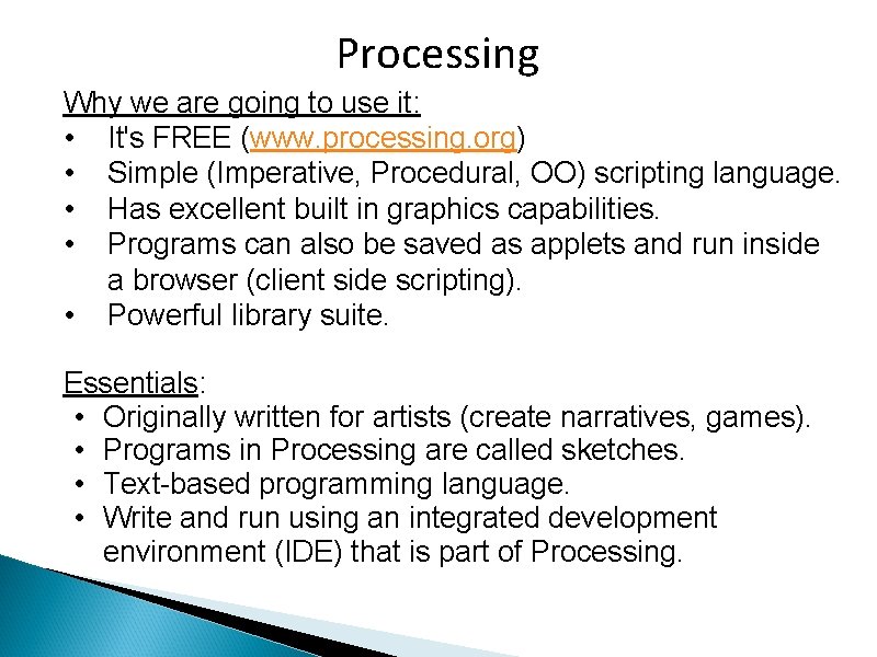 Processing Why we are going to use it: • It's FREE (www. processing. org)