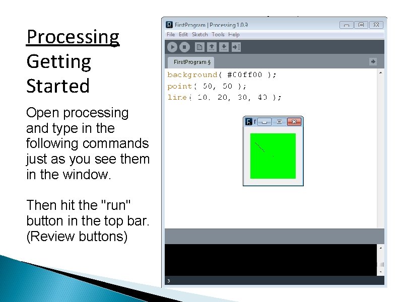 Processing Getting Started Open processing and type in the following commands just as you