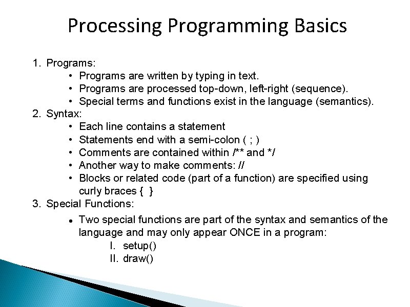 Processing Programming Basics 1. Programs: • Programs are written by typing in text. •