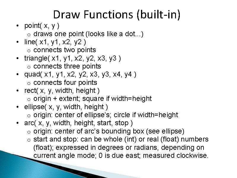 Draw Functions (built-in) • point( x, y ) o draws one point (looks like