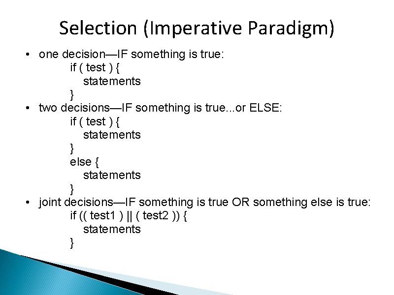 Selection (Imperative Paradigm) • one decision—IF something is true: if ( test ) {