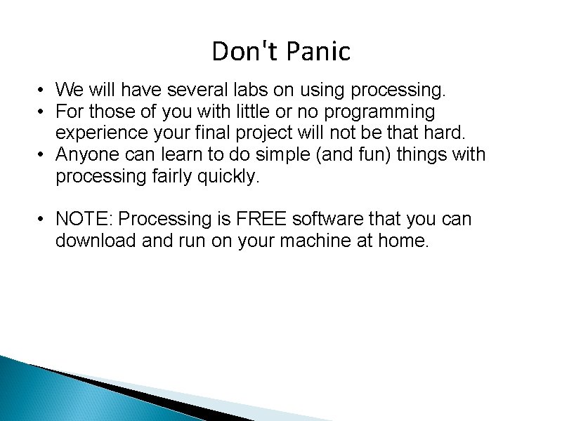 Don't Panic • We will have several labs on using processing. • For those