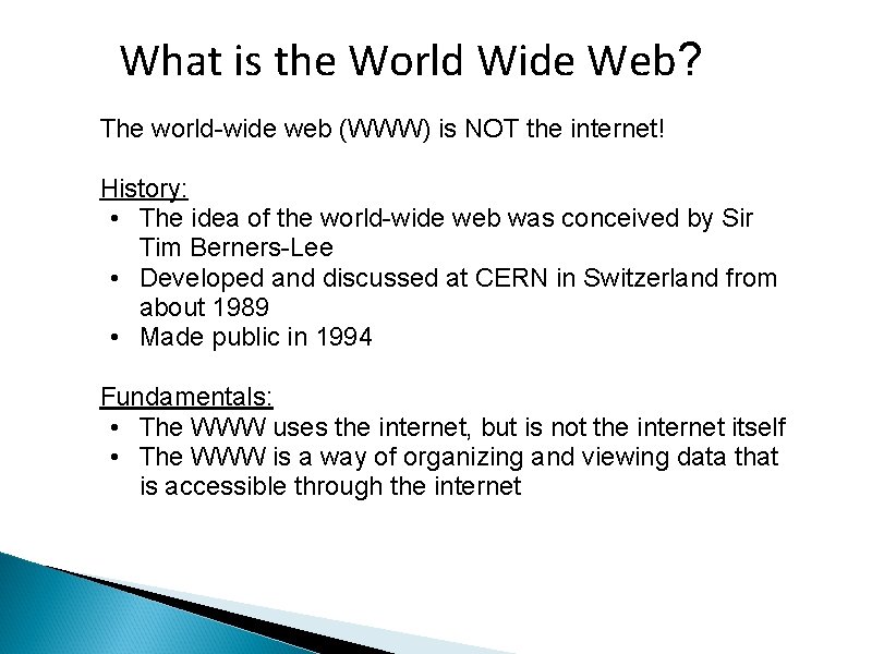 What is the World Wide Web? The world-wide web (WWW) is NOT the internet!
