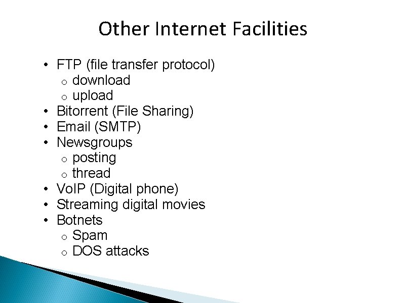 Other Internet Facilities • FTP (file transfer protocol) o download o upload • Bitorrent