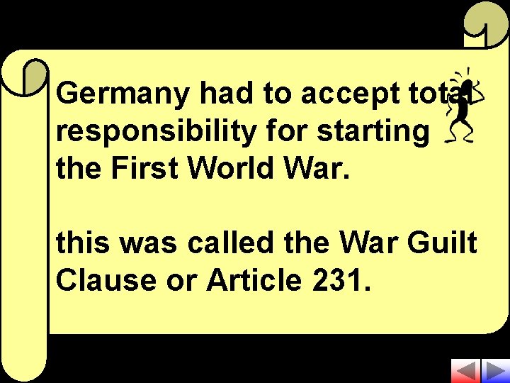 Germany had to accept total responsibility for starting the First World War. this was