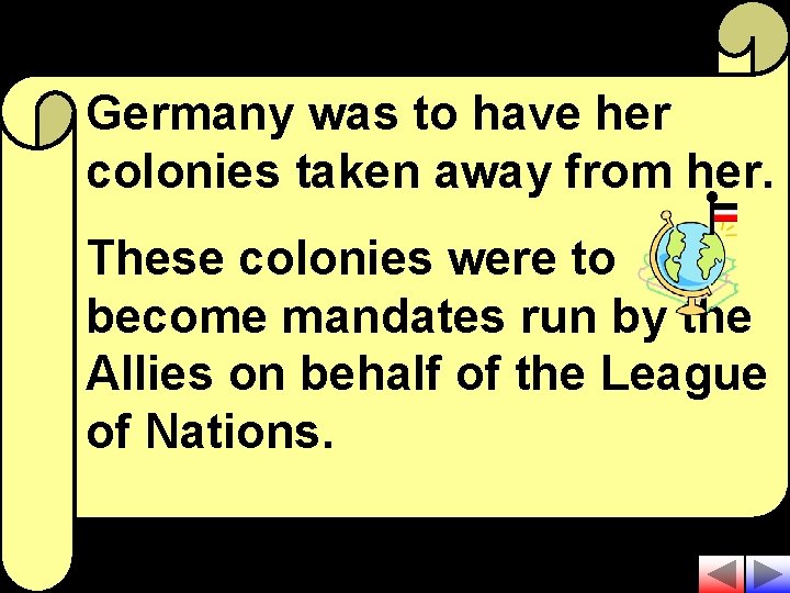 Germany was to have her colonies taken away from her. These colonies were to