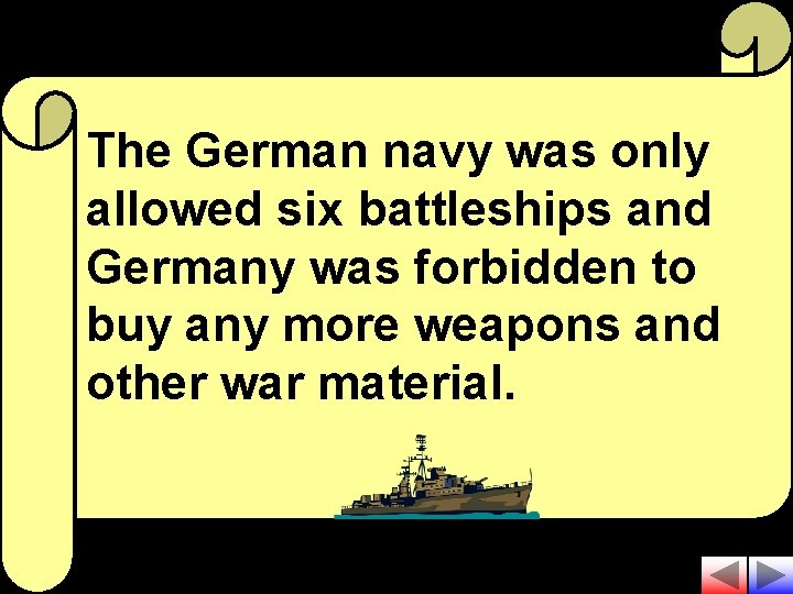 The German navy was only allowed six battleships and Germany was forbidden to buy