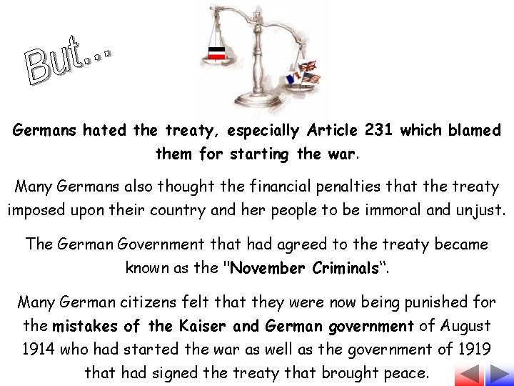 Germans hated the treaty, especially Article 231 which blamed them for starting the war.