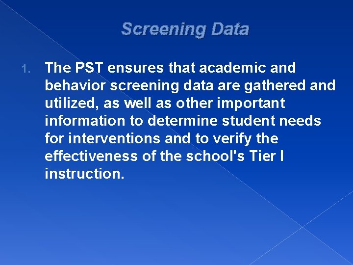 Screening Data 1. The PST ensures that academic and behavior screening data are gathered