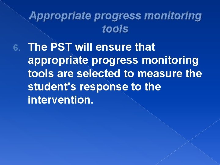 Appropriate progress monitoring tools 6. The PST will ensure that appropriate progress monitoring tools