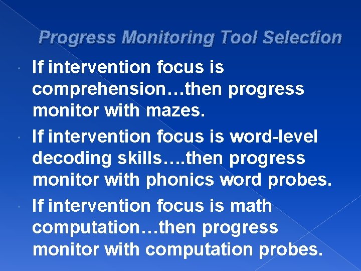 Progress Monitoring Tool Selection If intervention focus is comprehension…then progress monitor with mazes. If