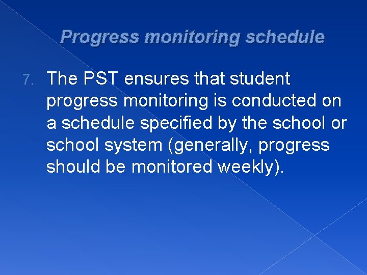 Progress monitoring schedule 7. The PST ensures that student progress monitoring is conducted on