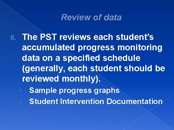 Review of data 8. The PST reviews each student's accumulated progress monitoring data on