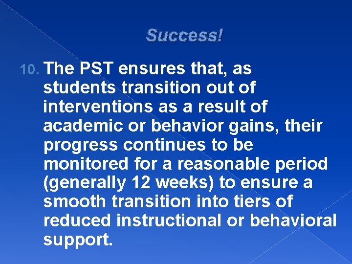 Success! 10. The PST ensures that, as students transition out of interventions as a