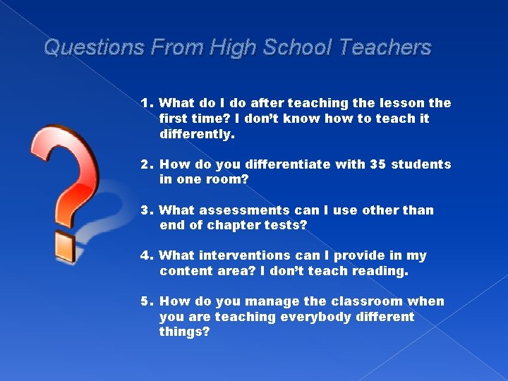 Questions From High School Teachers 1. What do I do after teaching the lesson