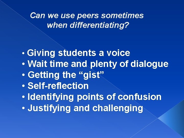 Can we use peers sometimes when differentiating? • Giving students a voice • Wait