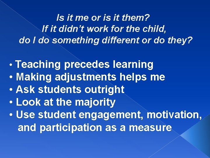 Is it me or is it them? If it didn’t work for the child,