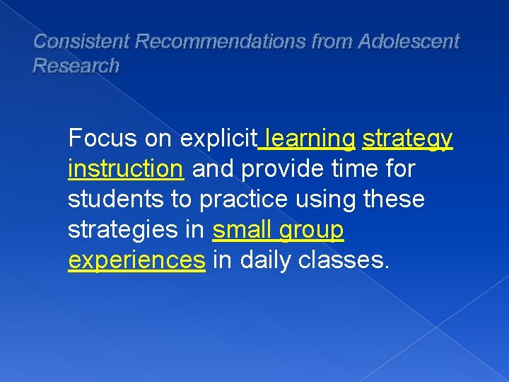 Consistent Recommendations from Adolescent Research Focus on explicit learning strategy instruction and provide time