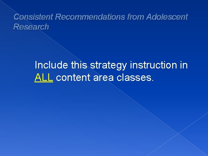 Consistent Recommendations from Adolescent Research Include this strategy instruction in ALL content area classes.