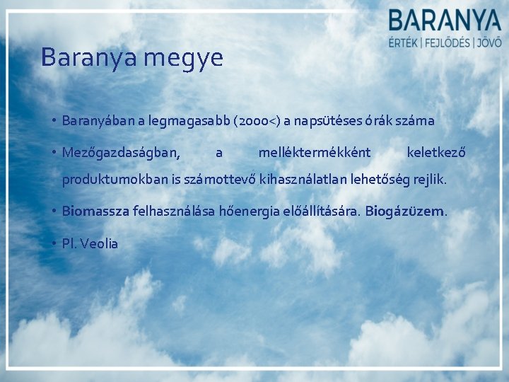 Baranya megye • Baranyában a legmagasabb (2000<) a napsütéses órák száma • Mezőgazdaságban, a Baranya megye • Baranyában a legmagasabb (2000<) a napsütéses órák száma • Mezőgazdaságban, a