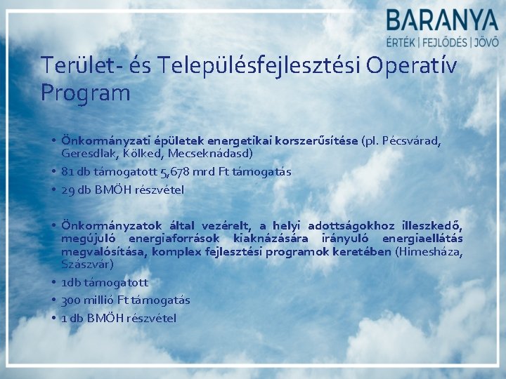 Terület- és Településfejlesztési Operatív Program • Önkormányzati épületek energetikai korszerűsítése (pl. Pécsvárad, Geresdlak, Kölked, Terület- és Településfejlesztési Operatív Program • Önkormányzati épületek energetikai korszerűsítése (pl. Pécsvárad, Geresdlak, Kölked,
