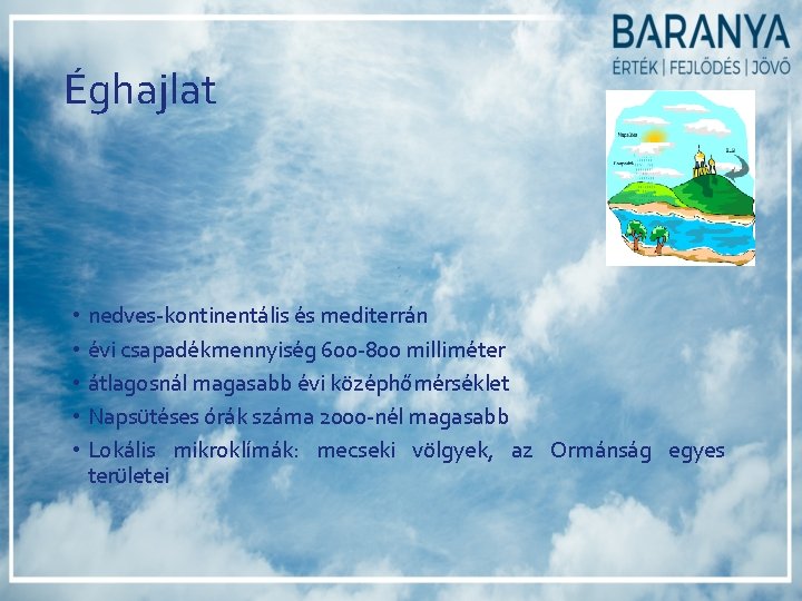 Éghajlat • nedves-kontinentális és mediterrán • évi csapadékmennyiség 600 -800 milliméter • átlagosnál magasabb Éghajlat • nedves-kontinentális és mediterrán • évi csapadékmennyiség 600 -800 milliméter • átlagosnál magasabb
