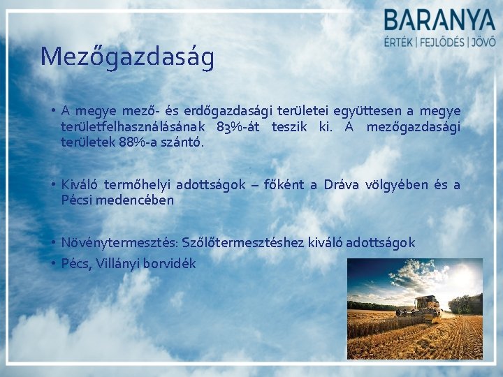 Mezőgazdaság • A megye mező- és erdőgazdasági területei együttesen a megye területfelhasználásának 83%-át teszik Mezőgazdaság • A megye mező- és erdőgazdasági területei együttesen a megye területfelhasználásának 83%-át teszik