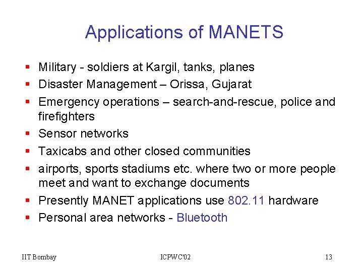 Applications of MANETS § Military - soldiers at Kargil, tanks, planes § Disaster Management