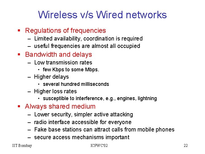 Wireless v/s Wired networks § Regulations of frequencies – Limited availability, coordination is required