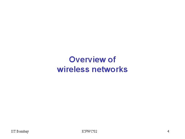 Overview of wireless networks IIT Bombay ICPWC'02 4 